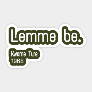 Lemme Be - Kwame Ture - Stokely Carmichael - Back Sticker